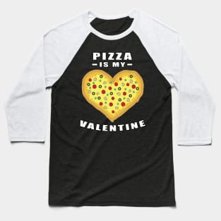 Pizza Is My Valentine - Funny Quote Baseball T-Shirt